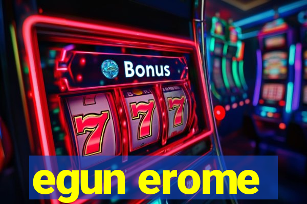 egun erome